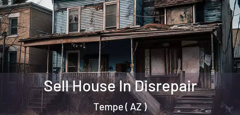  Sell House In Disrepair Tempe ( AZ )