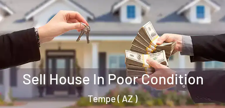  Sell House In Poor Condition Tempe ( AZ )