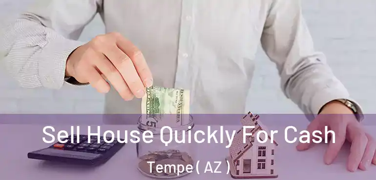  Sell House Quickly For Cash Tempe ( AZ )